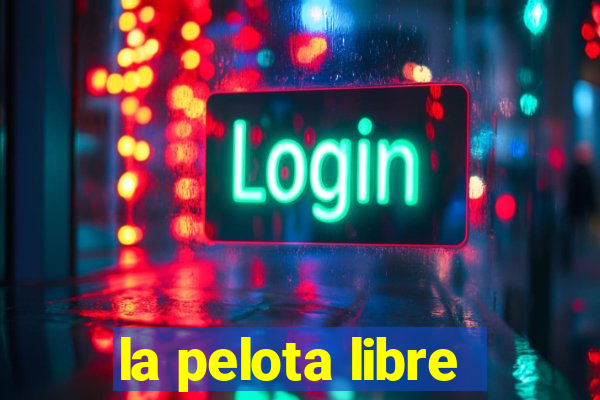 la pelota libre